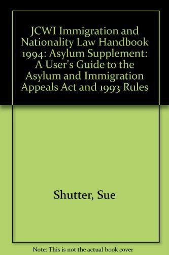 Stock image for JCWI Immigration and Nationality Law Handbook: 1993 Asylum Supplement: A User`s Guide to the Asylum and Immigration Appeals Act and 1993 Rules for sale by Bernhard Kiewel Rare Books