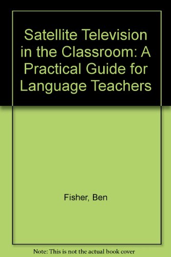 Satellite Television in the Classroom: A Practical Guide for Language Teachers (9781874016472) by Fisher, Ben; Lynch, David; Allen, Christine