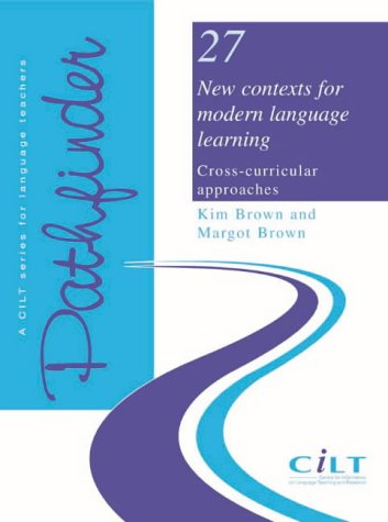 New Contexts for Modern Language Learning: Cross-Curicular Approaches (Pathfinder 27: A CILT Seri...