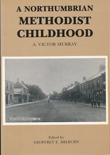 Beispielbild fr A Northumbrian Methodist Childhood: An Autobiographical Account of Family, Community and Chapel Life in Choppington and Berwick-upon-Tweed Around the Turn of the 19th Century zum Verkauf von WorldofBooks