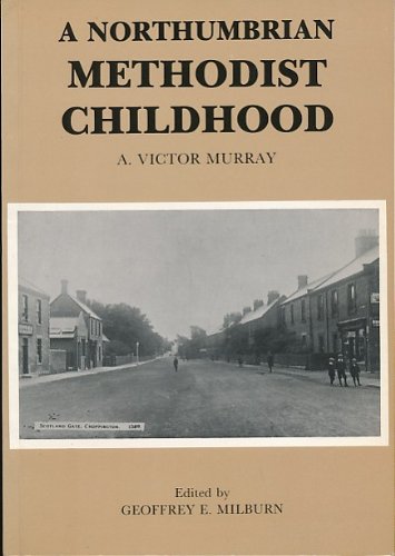 Stock image for A Northumbrian Methodist Childhood: An Autobiographical Account of Family, Community and Chapel Life in Choppington and Berwick-upon-Tweed Around the Turn of the 19th Century for sale by WorldofBooks