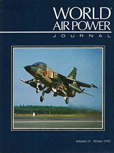 Stock image for World Air Power Journal, Vol. 23, Winter 1995 : Focus Aircraft: Mitsubishi F-1 Vol 23 for sale by WorldofBooks