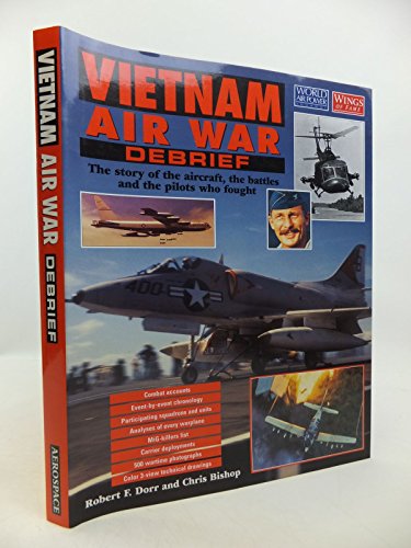 9781874023784: Vietnam Air War Debrief: The Story of the Aircraft, the Battles, and the Pilots who Fought (World Air Power Journal)