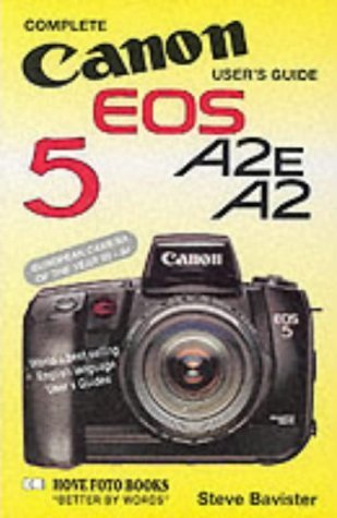 Imagen de archivo de Complete Users' Guide: Canon EOS 5 A2E, A2 (Hove User's Guide) a la venta por Goldstone Books