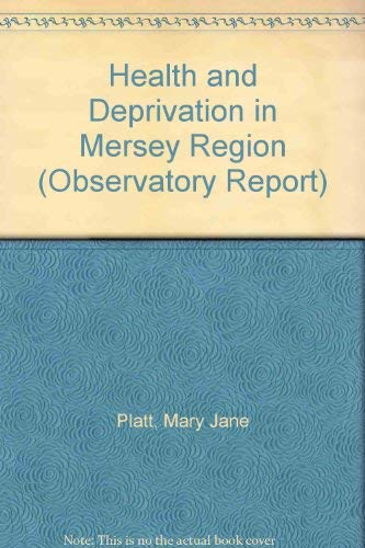 Health and Deprivation in Mersey Region (Observatory Report) (9781874038030) by M.J. Platt, J. Ashton