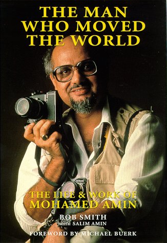 Stock image for The Man Who Moved the World: The Life & Work of Mohamed Amin for sale by WorldofBooks