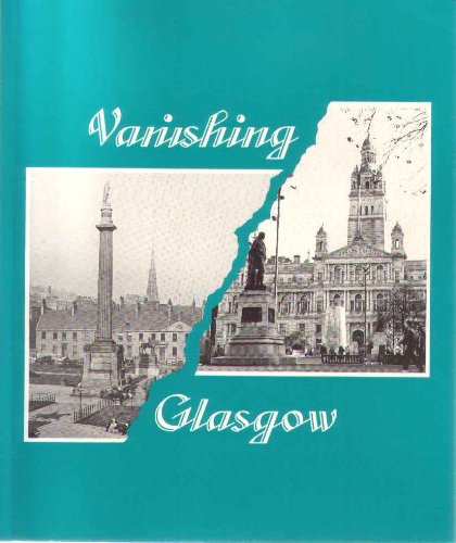 Imagen de archivo de Vanishing Glasgow: Through the Lens of George Washington Wilson, T.& R.Annan, William Graham, Oscar Marzaroli and Others a la venta por WorldofBooks