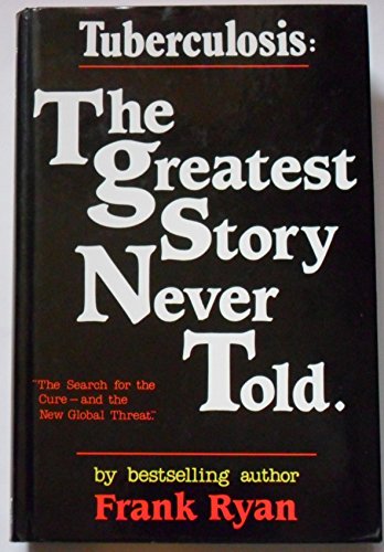 Imagen de archivo de Tuberculosis: The Greatest Story Never Told - The Search for the Cure and the New Global Threat a la venta por WorldofBooks