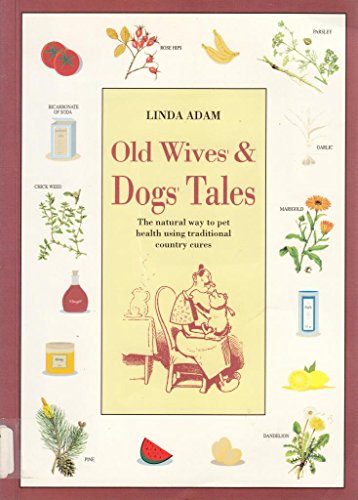 Beispielbild fr Old Wives' and Dogs' Tales: The Natural Way to Pet Health Using Traditional Country Cures zum Verkauf von WorldofBooks