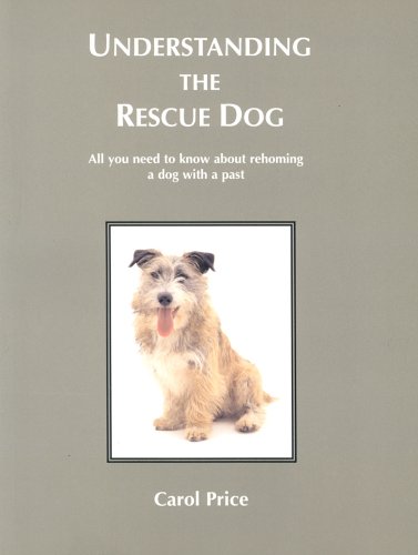 Beispielbild fr Understanding the Rescue Dog: All You Need to Know About Re-homing a Dog with a Past zum Verkauf von WorldofBooks