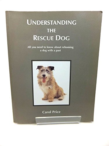 Understanding the Rescue Dog: All You Need to Know About Re-Homing a Dog With a Past (9781874092889) by Carol-price-drew-marland