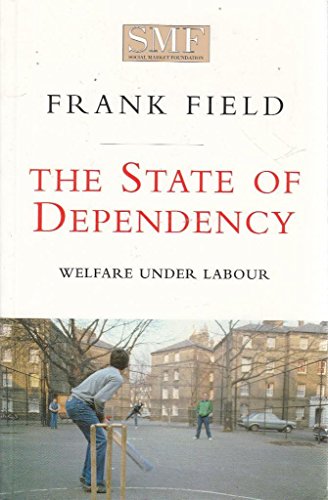 The State of Dependency: Welfare Under Labor (SMF Paper) (9781874097525) by Frank-field-social-market-foundation-staff