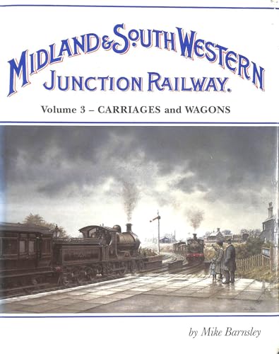 Stock image for The Midland and South Western Junction Railway: Carriages and Wagons v.3: Carriages and Wagons Vol 3 for sale by Parrot Books