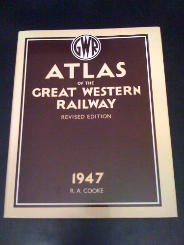 Atlas of the Great Western Railway: As at 1947 - R. A. Cooke