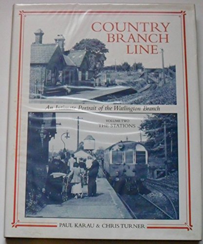 Country Branch Line An Intimate Portrait of the Watlington Branch: The Stations,Vol. 2 (9781874103462) by Paul Karau; Chris Turner