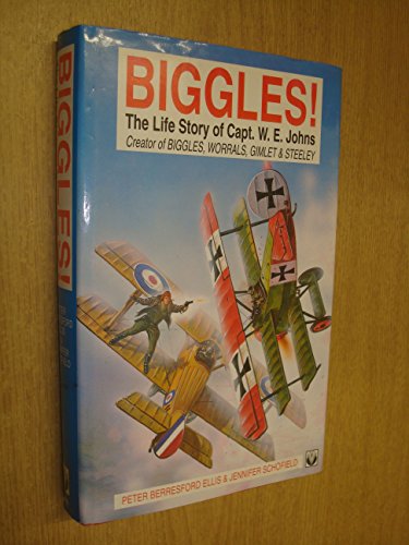 Biggles: The Life Story of Captain W.E. Johns (9781874105268) by Berresford, Ellis; Schofield, Jennifer