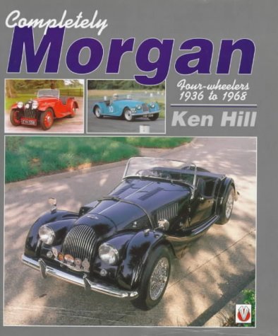 9781874105336: Completely Morgan: Four-Wheelers 1936-1968