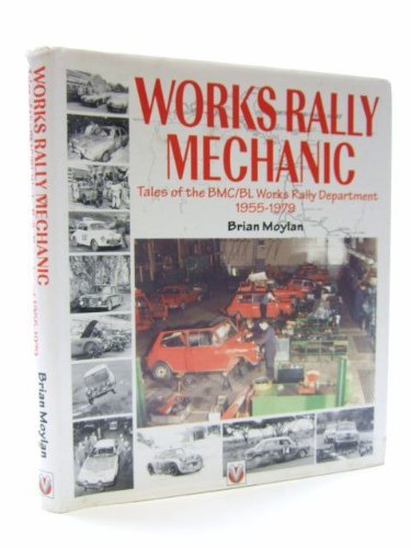 Works Rally Mechanic: Tales of the BMC/BL Works Rally Department, 1955-79 (Motorsport Books). - Moylan, Brian.
