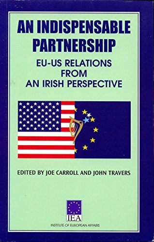 9781874109730: An Indispensable Partnership EU-US Relations from an Irish Perspective