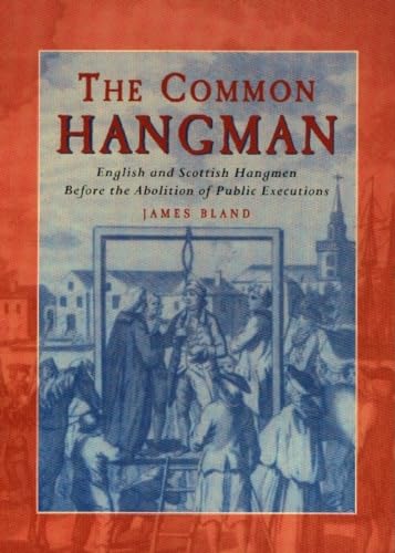 Stock image for The Common Hangman: English and Scottish Hangmen Before the Abolition of Public Executions for sale by Goldstone Books