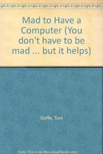 Beispielbild fr Mad to Have a Computer (You don't have to be mad . but it helps) zum Verkauf von WorldofBooks
