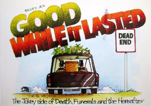 Stock image for Good While it Lasted: The Jokey Side of Death, Funerals and the Hereafter for sale by WorldofBooks