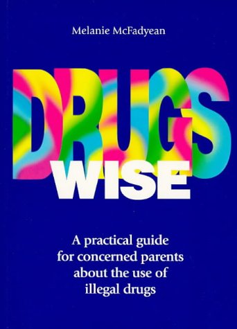Stock image for Drugs Wise: A Practical Guide for Concerned Parents About the Use of Illegal Drugs for sale by Goldstone Books