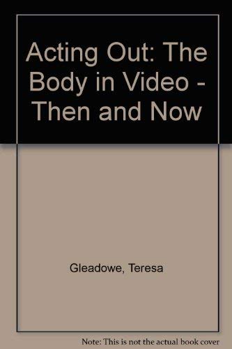 Stock image for Acting Out: The Body in Video: Then and Now (Henry Moore Gallery, Royal College of Art, 22 february - 13 March 1994) for sale by Waimakariri Books and Prints Limited