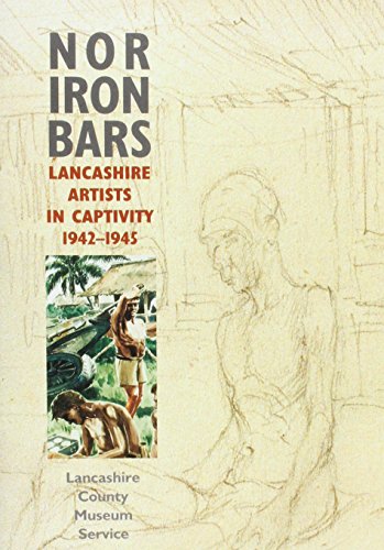 Stock image for Nor Iron Bars: Lancashire Artists in Captivity, 1942-1945 for sale by WorldofBooks