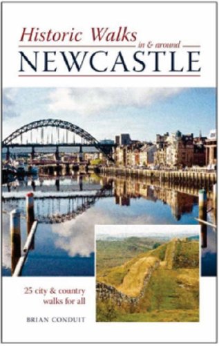 Historic Walks in and Around Newcastle (9781874181521) by Brian Conduit