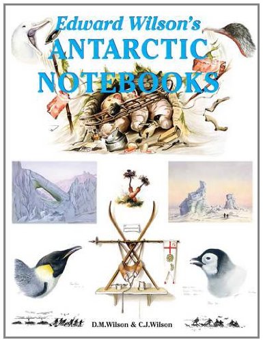 Edward Wilson's Antarctic Notebooks (9781874192510) by David Wilson; Christopher Wilson