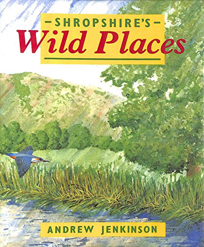 Imagen de archivo de Shropshire's Wild Places: A Guide to the County's Protected Wildlife a la venta por Sarah Zaluckyj