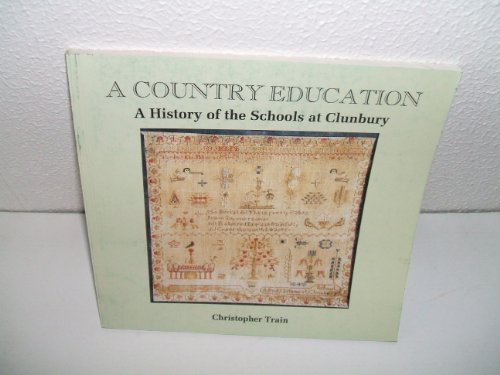 Stock image for A Country Education: A History of the Schools at Clunbury in the County of Shropshire for sale by WorldofBooks