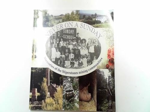 Stock image for Never on a Sunday: Memories of the Stiperstones Mining Communities for sale by Lion Books PBFA