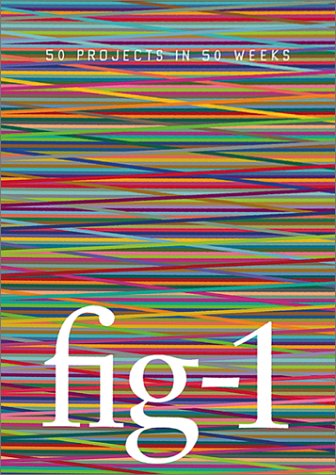 Beispielbild fr Fig 1-50 Projects in 50 Weeks [With Loose Pages That Unfold Into Posters] zum Verkauf von Hennessey + Ingalls