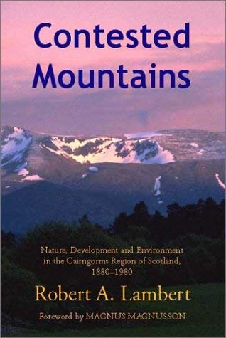 Contested Mountains: Nature, Development and Environment in the Cairngorms Region of Scotland, 1880-1980 (9781874267447) by Lambert, Robert A.