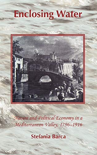 9781874267560: Enclosing Water: Nature and Political Economy in a Mediterranean Valley 1796-1916