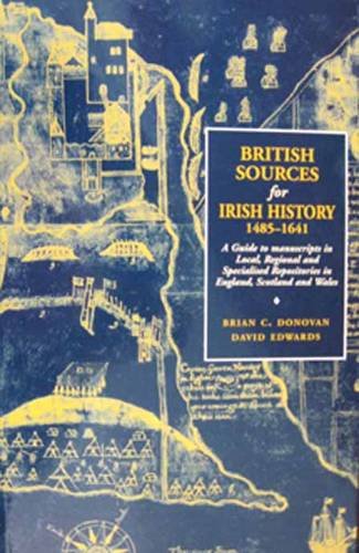 9781874280132: British Sources for Irish History, 1485-1641: A Guide to Manuscripts in Local, Regional and Specialised Repositores in England, Scotland and Wales