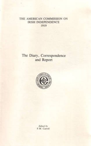 Stock image for The American Commission on Irish Independence 1919: The Diary, Correspondence and Report for sale by Revaluation Books