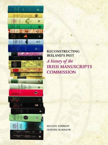 Stock image for Reconstructing Ireland's Past: A History of the Irish Manuscripts Commission for sale by WorldofBooks