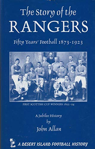 Stock image for The Story of the Glasgow Rangers: Fifty Years' Football 1873-1923 (Desert Island Football Histories) for sale by WorldofBooks