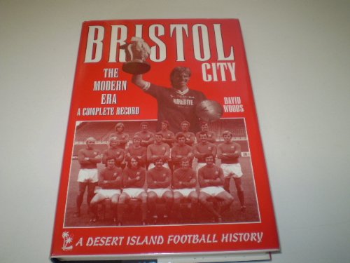 Stock image for Bristol City: The Modern Era - A Complete Record (Desert Island Football Histories) (A FIRST PRINTING) for sale by S.Carter