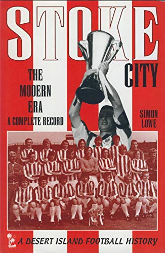 Stoke City: The Modern Era - A Complete Record (Desert Island Football Histories)