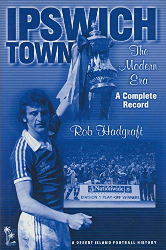 Imagen de archivo de Ipswich Town: The Modern Era - A Complete Record (Desert Island Football Histories) a la venta por AwesomeBooks