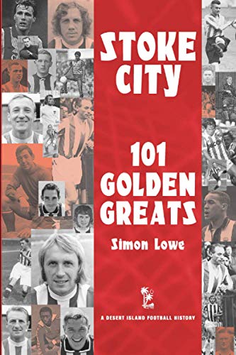 Stock image for Stoke City: 101 Golden Greats - 1870-2001 (Desert Island Football Histories) for sale by WorldofBooks