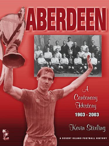 Stock image for Aberdeen - A Centenary History 1903-2003 (Desert Island Football Histories S.) for sale by WorldofBooks