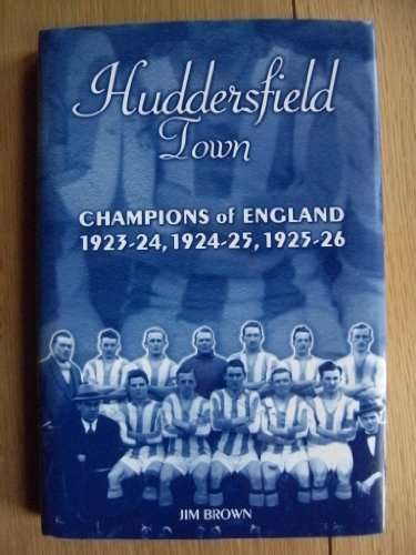 Huddersfield Town: Champions of England 1923-26 (Desert Island Football Histories) (9781874287667) by Jim Brown