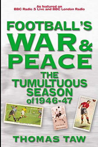 Stock image for Football's War and Peace: The Tumultuous Season of 1946-47 (Desert Island Football Histories) for sale by WorldofBooks