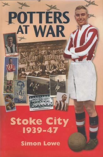 Imagen de archivo de Potters at War: Stoke City 1939-47 a la venta por WorldofBooks