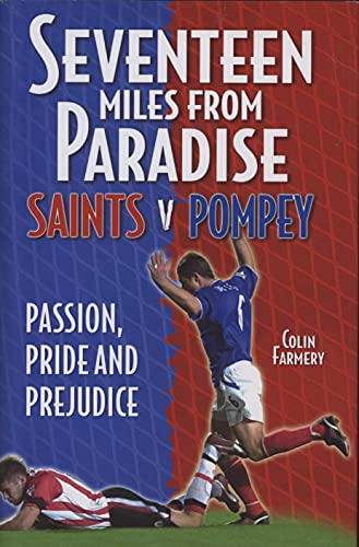 Imagen de archivo de Seventeen Miles from Paradise: Saints v Pompey - Passion, Pride and Prejudice (Desert Island Football Histories) a la venta por WorldofBooks